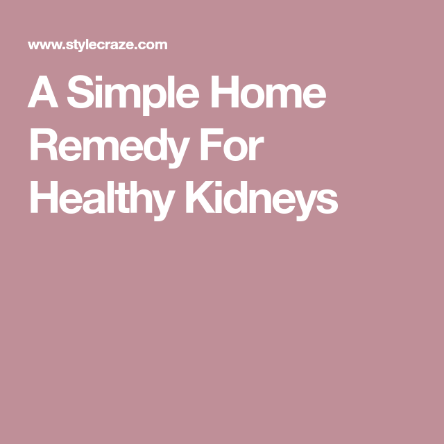 A Simple Home Remedy For Healthy Kidneys