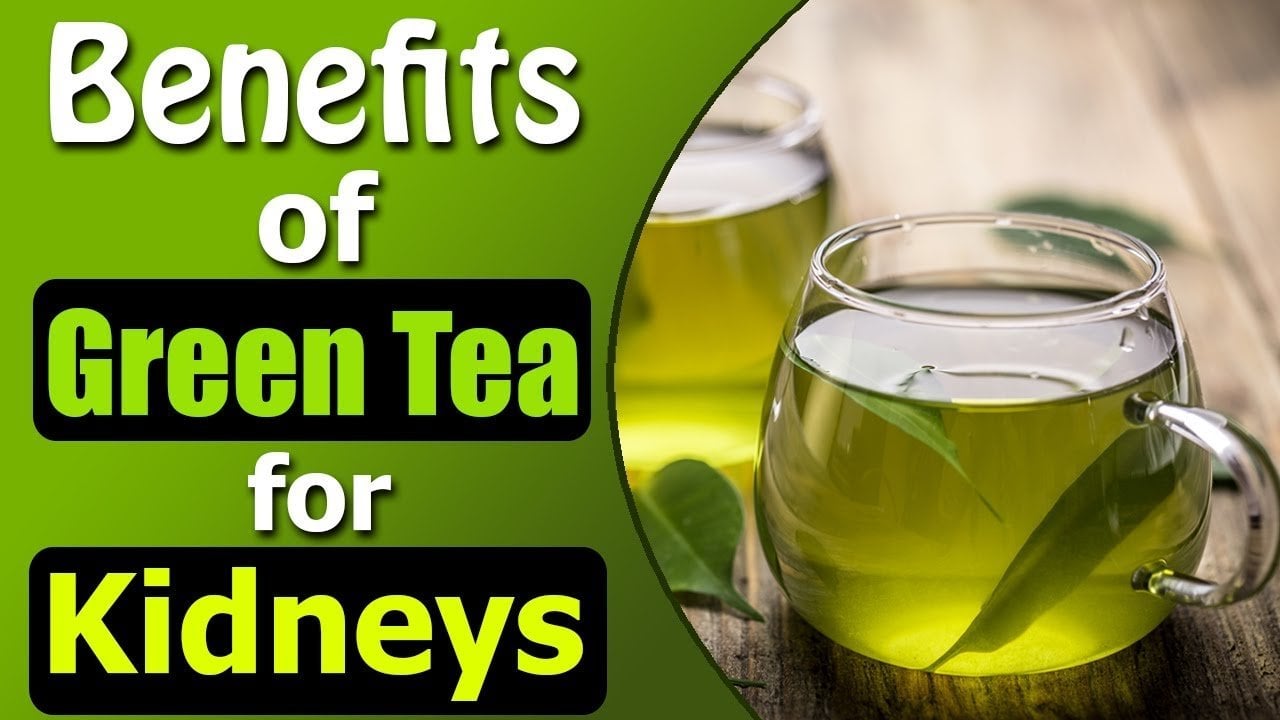 Benefits Of Green Tea Kidneys