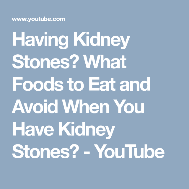 Having Kidney Stones? What Foods to Eat and Avoid When You Have Kidney ...