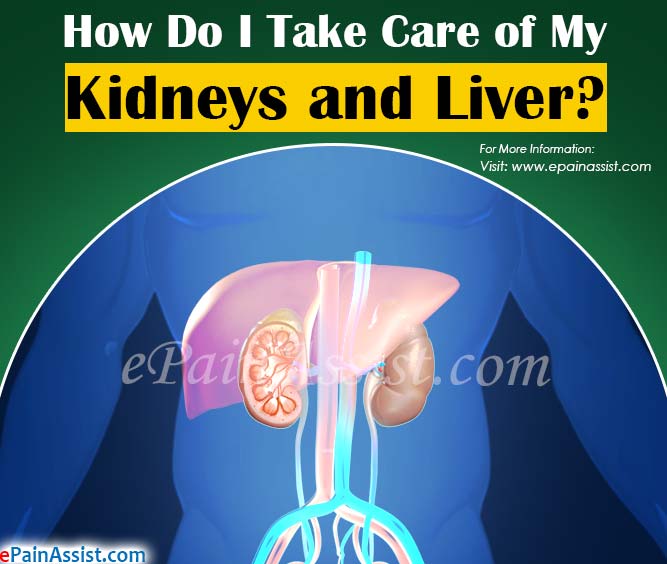 How Do I Take Care of My Kidneys and Liver?