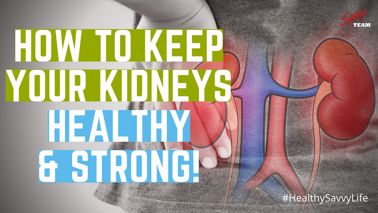 How to Keep Kidneys Healthy and Strong!