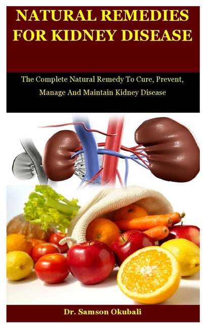 Natural Remedies For Kidney Disease : The Complete Natural Remedy To ...