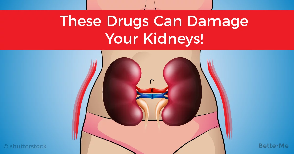 These drugs can damage your kidneys! Check with your ...