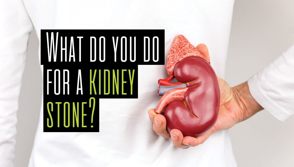 What do you do for a kidney stone?